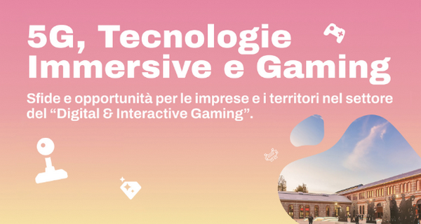 18 ottobre - Mimit, a Torino evento su "5G, tecnologie immersive e gaming", con la collaborazione della CTE di Torino